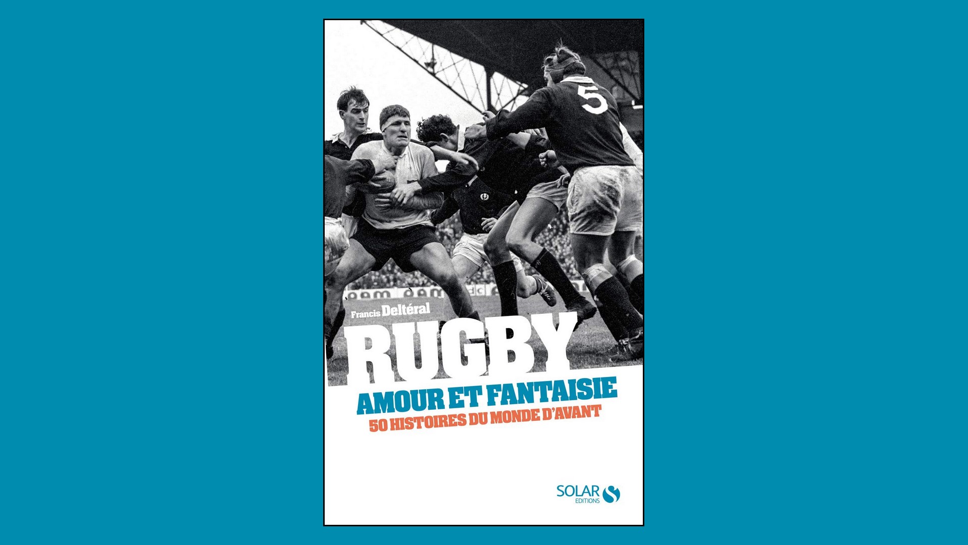 Livres – Rugby Amour et Fantaisies – Francis Deltéral (2021)