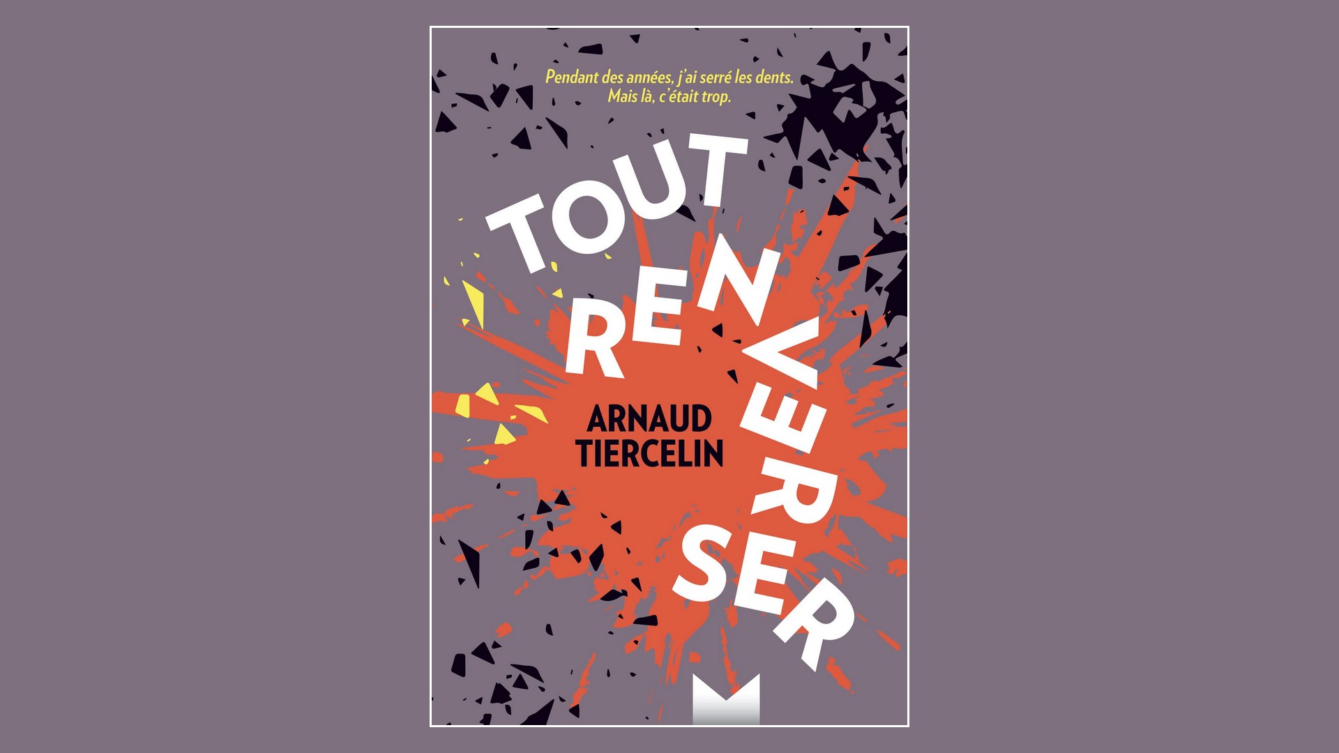 Livres – Tout renverser – Arnaud Tiercelin (2022)